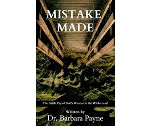 Mistake Made: The Battle Cry of God's Warrior in the Wilderness