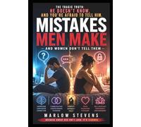 MISTAKES MEN MAKE: AND WOMEN WON'T TELL THEM