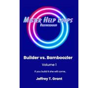 Mister Help Loops Builder vs. Bamboozler Volume 1: If you build it, she will come.