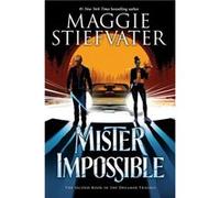 Mister Impossible the Dreamer Trilogy 2 2 by Maggie Stiefvater Maggie Stiefvater (Auteur)