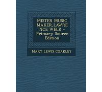 Mister Music Maker, Lawrence Welk - Primary Source Edition