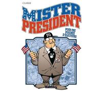 Mister President - Tome 5 - Pour une poignée d'électeurs - Clarke - Le Lombard Eds - cartonné - Bande dessinée