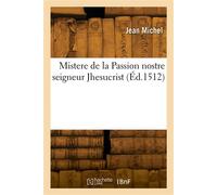 Mistere de la Passion nostre seigneur Jhesucrist - Ernest Michel - Hachette Bnf - broché - Livre