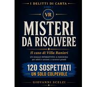 Misteri da Risolvere: Il Caso di Villa Ranieri: 120 Sospettati, 25 Indizi e un Solo Colpevole - Un Libro Investigativo di Logica e Deduzione per Adulti