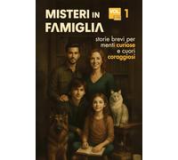 Misteri in Famiglia: storie brevi per menti curiose e cuori coraggiosi