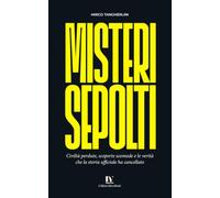 MISTERI SEPOLTI: Civiltà perdute, scoperte scomode e le verità che la storia ufficiale ha cancellato