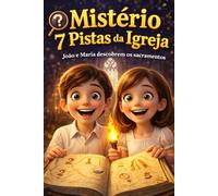 MISTÉRIO: 7 PISTAS DA IGREJA: João e Maria descobrem os Sacramentos