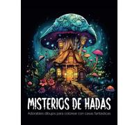 Misterios De Hadas: Un Relajante Libro Para Colorear Para Adultos Con Casas De Fantasía Y Jardines Encantados.