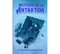 Misterios de la Antártida: Revelando los Secretos del Continente Helado