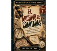 Misterios Lógicos de la Inspectora Vela - El Archivo de Coartadas: 50 Misterios Lógicos para Resolver con Pistas, Sospechosos y Deducción
