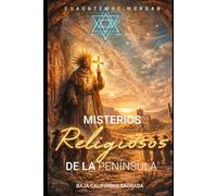 MISTERIOS RELIGIOSOS DE LA PENÍNSULA: BAJA CALIFORNIA SAGRADA