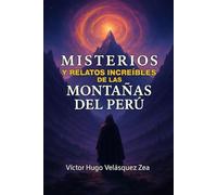 MISTERIOS Y RELATOS INCREÍBLES DE LAS MONTAÑAS DEL PERU