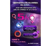 Misteriosos son los caminos del Señor… Pero más misteriosos aún son los caminos de la señora…: Guía práctica para hacer feliz a una Mujer… (o a varias…) 5/5
