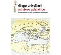 Mistero Adriatico. Il Viaggio Di Filisto E Le Radici Greche Dell'antico Delta Padano