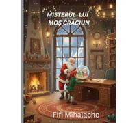 MISTERUL LUI MOŞ CRĂCIUN: PENTRU COPII CU VARSTA INTRE 4 SI 8 ANI