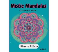 Mistic Mandalas Coloring Book: simple & easy volume 1 desings for teens and adult, great for streess relief and relaxation (Mistic Mandalas Coloring Book)