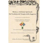 Mistica e alchimia spirituale. Nel vestibolo del tempio della saggezza
