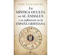 Mística Oculta En Al-Andalus Y Su Influencia - [Livre en VO] Alcala, Angel (Auteur)