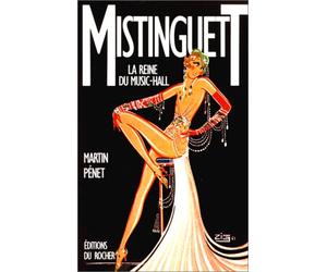 Mistinguett : La Reine du Music-Hall