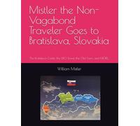 Mistler the Non-Vagabond Traveler Goes to Bratislava, Slovakia: The Bratislava Castle, the UFO Tower, the Old Town, and MORE...