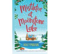 Mistletoe at Moonstone Lake: A gorgeous uplifting romantic comedy perfect to escape with this Christmas