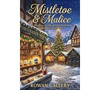 Mistletoe & Malice: A Noelle Evergreen Christmas Market Mystery (A Festive Cozy with a Locked Workshop and a Forty-Year-Old Secret)