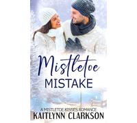 Mistletoe Mistake: A Clean Mistletoe Kisses Romance