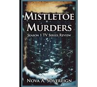 Mistletoe Murders Season 1 TV Series Review: Inside the Mystery of Evergreen Falls: Episode Analysis, Character Journeys, and Season Insights