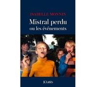 Mistral perdu ou les événements Isabelle Monnin (Auteur)