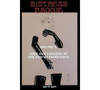 Mistress Maggie: Volume 1: Love and Longing at the End of Innocence