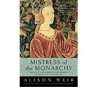 Mistress of the Monarchy Alison Weir (Auteur)