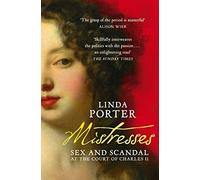 Mistresses: Sex and Scandal at the Court of Charles II