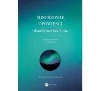Mistrzowie opowieści skandynawska zima - Raija Siekkinen, Britta Stenberg, Elin Wägner, Hjalmar Söderberg, Karin Er, Óskar Árni Óskarsson (Littérature, prose en polonais)