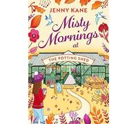 Misty Mornings at The Potting Shed: An absolutely heartwarming gardening romance!