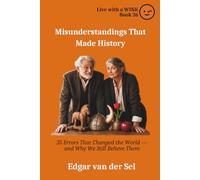 Misunderstandings That Made History: 35 Errors That Changed the World - and Why We Still Believe Them