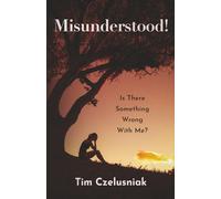Misunderstood!: Is There Something Wrong With Me?