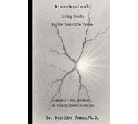 Misunderstood: Living Loudly Inside Invisible Trauma: A memoir of C-PTSD, motherhood, and the quiet strength no one sees
