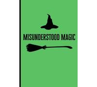 Misunderstood Magic: Creative Journal for Friends, Family, Girls and Witches, Holiday Gift Ideas, Flexible Paperback