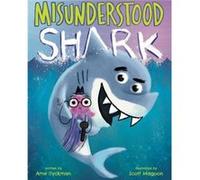 Misunderstood Shark by Ame Dyckman & Illustrated by Scott Magoon Ame Dyckman Illustrated by Scott Magoon (Auteur)