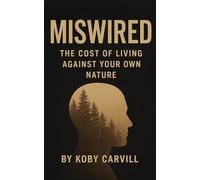 Miswired: The Cost of Living Against Your Own Nature