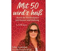 Mit 50 wird's heiß: durch die Wechseljahre mit Humor und Haltung