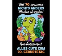 Mit 70 muss man nichts anders machen als vorher: Notizbuch-Geschenke zum 70. Geburtstag für Männer und Frauen: Ideen für die Familie und Freunde.