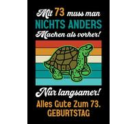 Mit 73 muss man nichts anders machen als vorher: Notizbuch-Geschenke zum 73. Geburtstag für Männer und Frauen: Ideen für die Familie und Freunde.