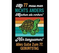 Mit 77 muss man nichts anders machen als vorher: Notizbuch-Geschenke zum 77. Geburtstag für Männer und Frauen: Ideen für die Familie und Freunde.