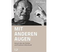 Mit anderen Augen: Versuch über den Politiker und Privatmann Willy Brandt