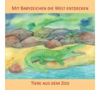 Mit Babyzeichen Die Welt Entdecken: Tiere Aus Dem Zoo