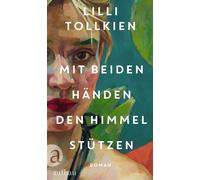 Mit beiden Händen den Himmel stützen Roman - Lilli Tollkien - Aufbau digital - ebook (ePub) - Livre