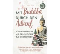 Mit Buddha durch den Advent - Adventskalender mit Geschichten zur Achtsamkeit: Öffne dein Herz mit 24 inspirierenden Geschichten | Finde Gelassenheit, Dankbarkeit und Seelenfrieden