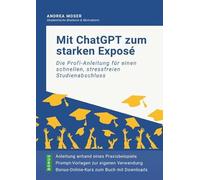Mit ChatGPT zum starken Exposé: Die Profi-Anleitung für einen schnellen, stressfreien Studienabschluss