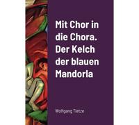 Mit Chor In Die Chora. Der Kelch Der Blauenmandorla